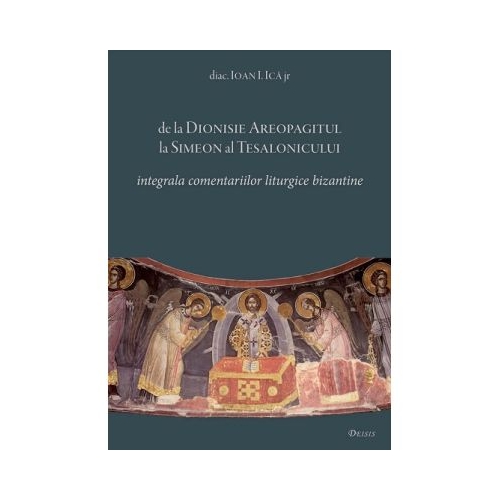 De la Dionisie Areopagitul la Simeon al Tesalonicului - Ioan I. Ica