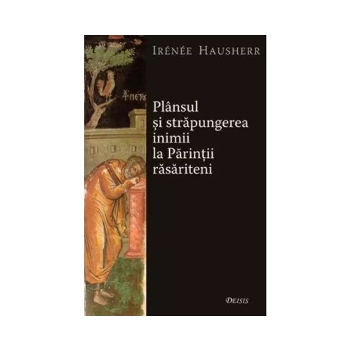 Plansul si strapungerea inimii la Parintii rasariteni - Irenee Hausherr