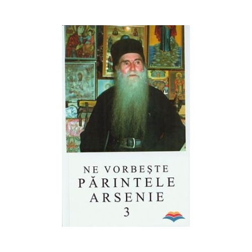 Ne vorbeste parintele Arsenie volumul 3