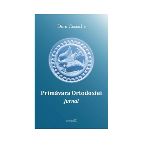 Primavara Ortodoxiei. Jurnal - Doru Costache