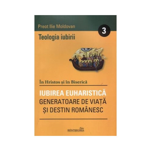 Teologia iubirii 3. Iubirea euharistica - Ilie Moldovan