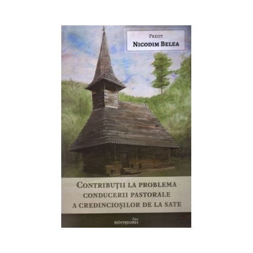 Contributii la problema conducerii pastorale a credinciosilor de la sate - Nicodim Belea
