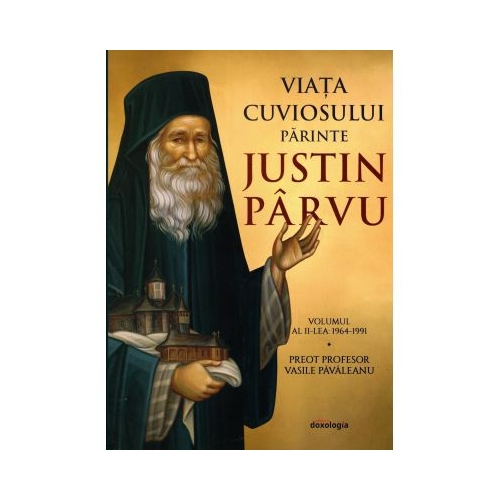 Viata cuviosului parinte Justin Parvu. Volumul 2. 1964-1991 - Vasile Pavaleanu