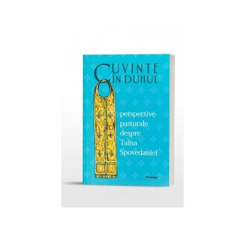 Cuvinte in duhul. Perspective pastorale despre Taina Spovedaniei