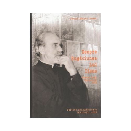 Despre Rugaciunea lui Iisus. Partea intai generala 1972 - Marcu Toma