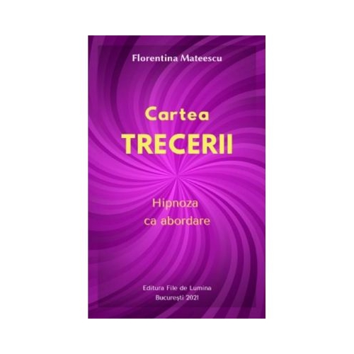 Cartea trecerii. Hipnoza ca abordare - Florentina Mateescu