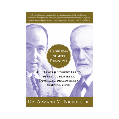 Problema numita Dumnezeu. C. S. Lewis si Sigmund Freud dezbat cu privire la Dumnezeu dragoste sex si sensul vietii - Armand M. Nicholi Jr.