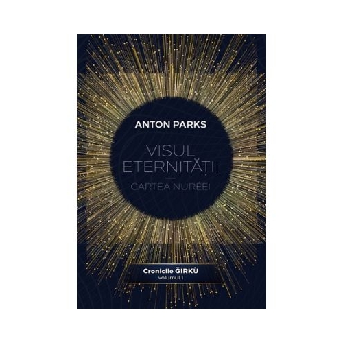 Visul eternitatii. Cartea Nureei volumul 1 din Seria Cronicile Girku - Anton Parks