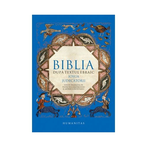 Biblia dupa textul ebraic. Iosua. Judecatorii