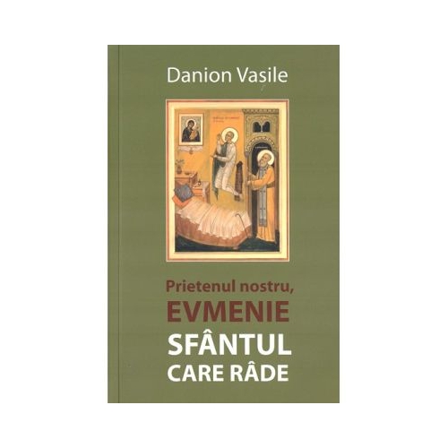 Prietenul nostru Evmenie Sfantul care rade - Danion Vasile