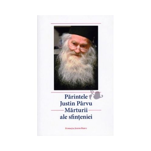 Parintele Justin Parvu. Marturii ale sfinteniei