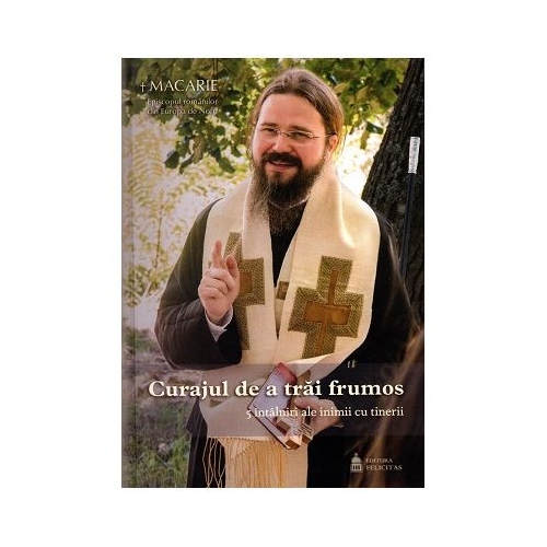 Curajul de a trai frumos - Macarie Dragoi