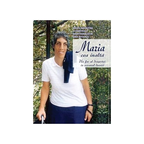 Maria cea inalta. Un far al dragostei in oceanul durerii