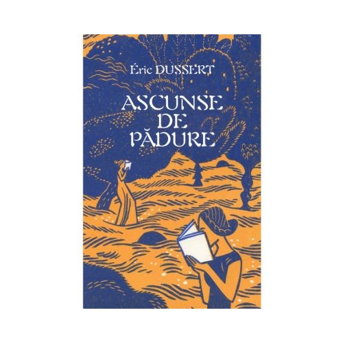 Ascunse de padure. 138 de scriitoare uitate - Eric Dussert