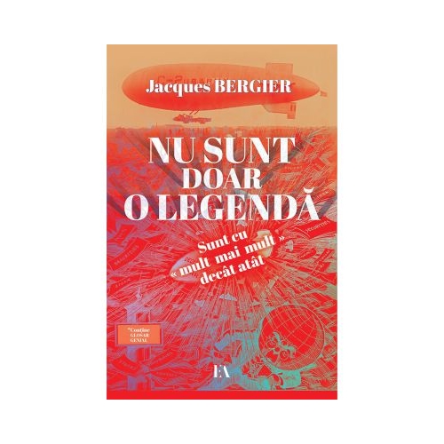Nu sunt doar o legenda. Sunt cu mult mai mult decat atat - Jacques Bergier