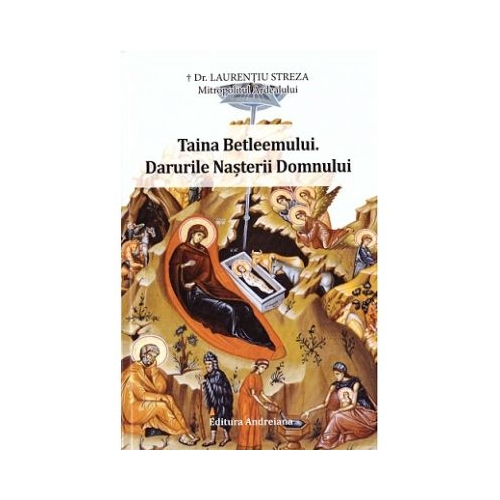 Taina Betleemului. Darurile Nasterii Domnului - Laurentiu Streza