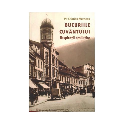 Bucuriile cuvantului. Respiratii omiletice - Cristian Munteanu