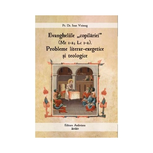 Evangheliile copilariei Mt I-2 Lc I-2. Probleme literar-exegetice si teologice - Ioan Voineag