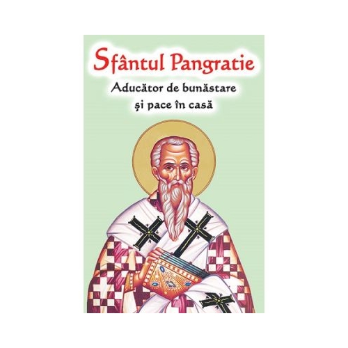 Sfantul Pangratie. Aducator de bunastare si pace in casa