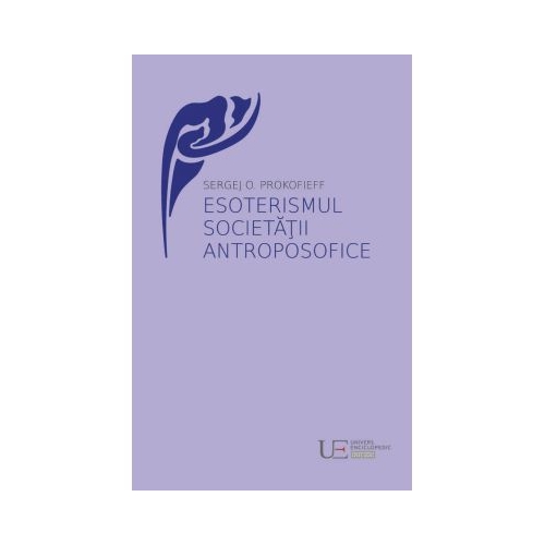 Esoterismul Societatii Antroposofice - Sergej O. Prokofieff