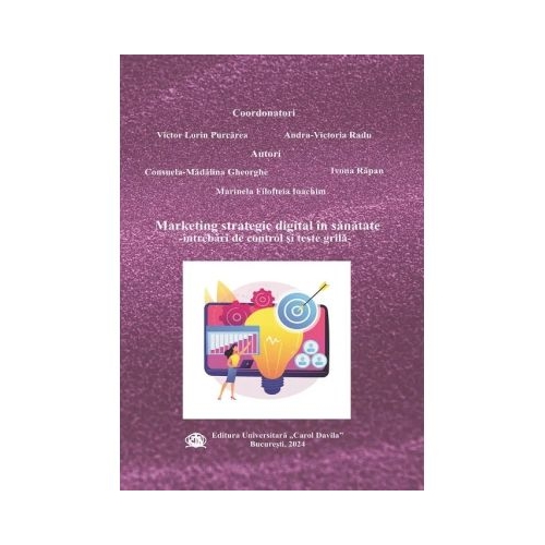 Marketingul strategic digital in sanatate. Intrebari de control si teste grila - Victor Lorin Purcarea