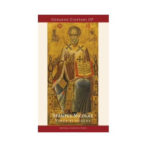 Sfantul Nicolae. Viata si cultul - Gerardo Cioffari O. P.