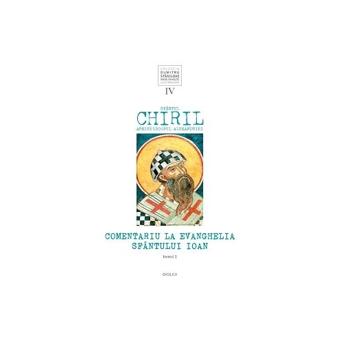 Comentariu la Evanghelia Sfantului Ioan volumul 4 tom 1 - Sfantul Chiril Arhiepiscopul Alexandriei