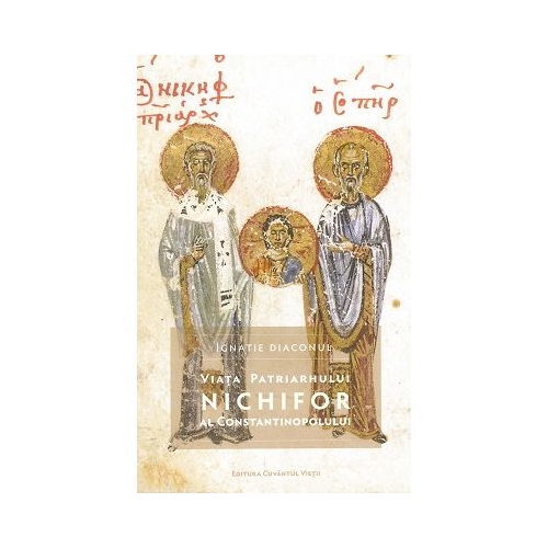 Viata Patriarhului Nichifor al Constantinopolului - Ignatie Diaconul