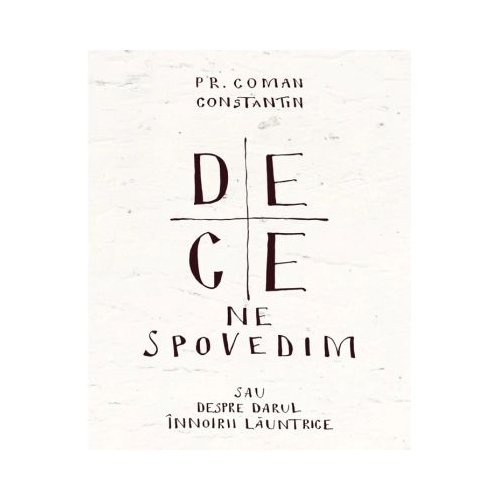 De ce ne spovedim sau despre darul innoirii launtrice - Coman Constantin