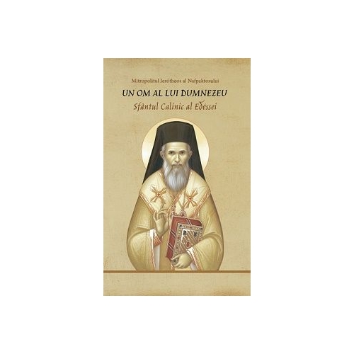 Un om al lui Dumnezeu. Sfantul Calinic al Edessei - Ierotheos Vlachos