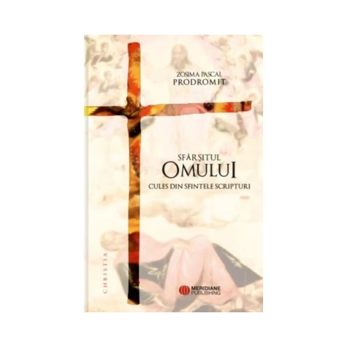 Sfarsitul omului cules din Sfintele Scripturi - Zosima Pascal-Prodromit