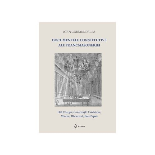 Documentele constitutive ale francmasoneriei ed. a 2-a - Ioan Gabriel Dalea