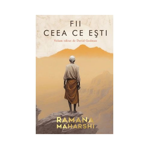Fii ceea ce esti. Volum editat de David Godman - Ramana Maharshi