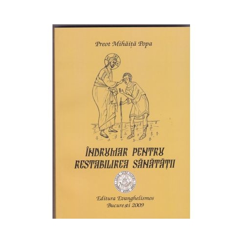 Indrumar pentru restabilirea sanatatii - Pr. Mihaita Popa