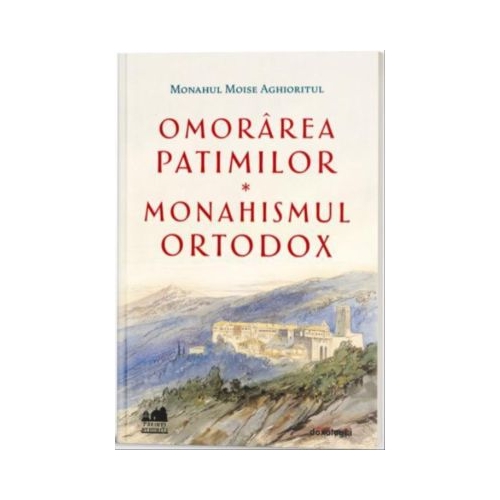 Omorarea patimilor - Monahismul ortodox - Monahul Moise Aghioritul