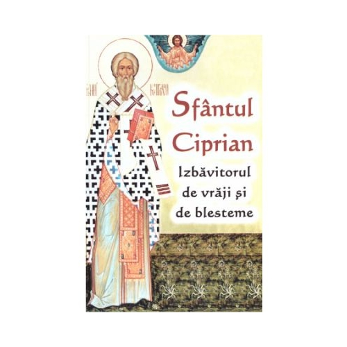 Sfantul Ciprian izbavitorul de vraji si de blesteme