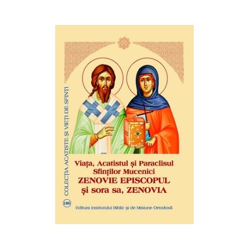 Viata Acatistul si Paraclisul Sfintilor Mucenici Zenovie Episcopul si sora sa Zenovia