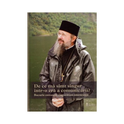 De ce ma simt singur intr-o era a comunicarii Bucurie cereasca singuratate omeneasca - Macarie Dragoi