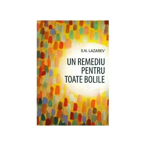 Un remediu pentru toate bolile - Serghei Nikolaevici Lazarev