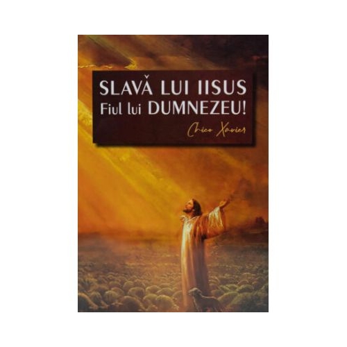 Slava lui Iisus Fiul lui Dumnezeu - Chico Xavier