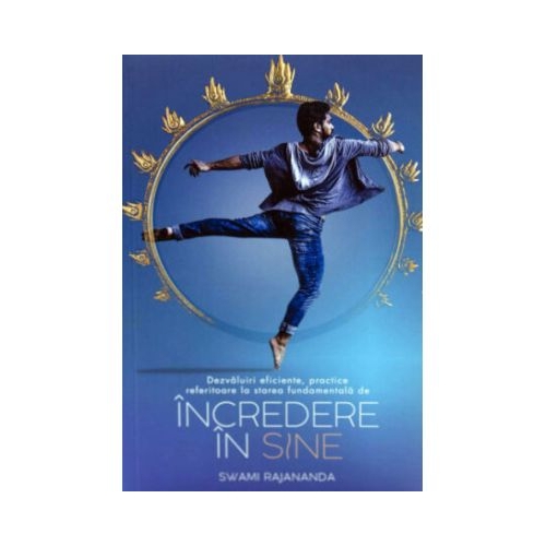 Dezvaluiri eficiente practice referitoare la starea fundamentala de Incredere in Sine - Swami Rajananda