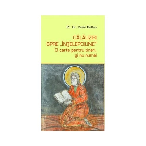 Calauziri spre intelepciune - O carte pentru tineri si nu numai - Vasile Gafton