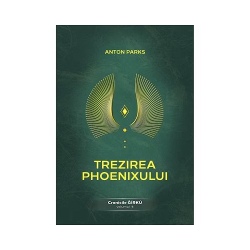 Trezirea Phoenixului. Cronicile Girku Volumul 4 - Anton Parks