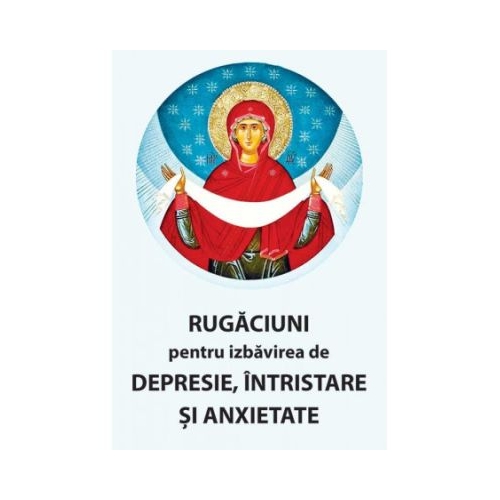 Rugaciuni pentru izbavirea de depresie intristare si anxietate