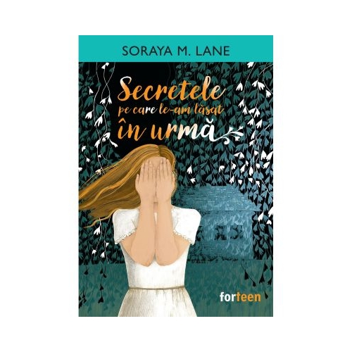 Secretele pe care le-am lasat in urma - Soraya M. Lane