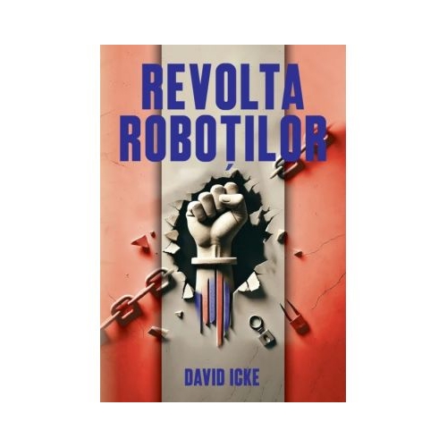 Revolta Robotilor. Povestea renasterii spirituale - David Icke