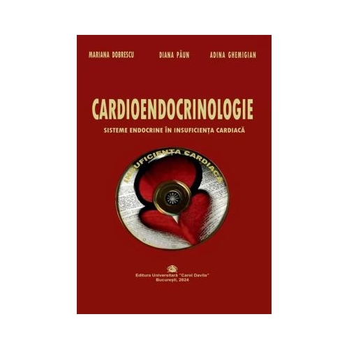 Cardioendocrinologie. Sisteme endocrine in insuficienta cardiaca - Mariana Dobrescu