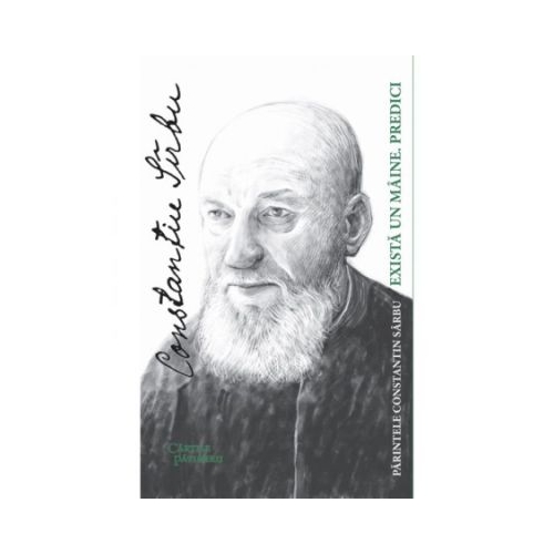 Exista un maine. Predici - Constantin Sarbu