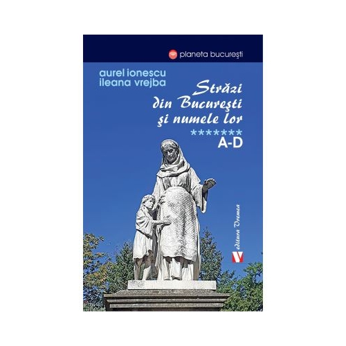 Strazi din Bucuresti si numele lor. A-D - Aurel Ionescu Ileana Vrejba
