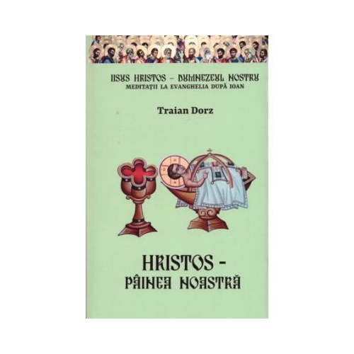 Hristos Painea noastra - Traian Dorz